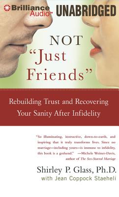 Not Just Friends: Rebuilding Trust and Recovering Your Sanity After Infidelity - Glass, Shirley P, and Staeheli, Jean Coppock, and Merlington, Laural (Read by)
