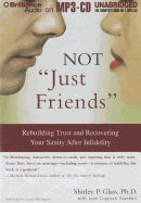 Not "just Friends": Rebuilding Trust and Recovering Your Sanity After Infidelity