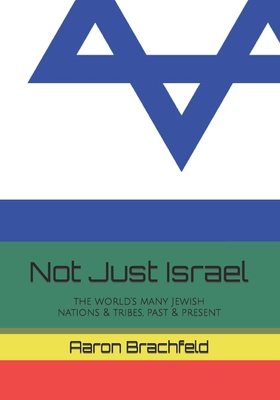 Not Just Israel: the world's many Jewish nations & tribes, past & present - Brachfeld, Aaron