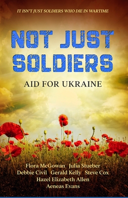 Not Just Soldiers: Aid For Ukraine - Stueber, Julia, and Kelly, Gerald, and Evans, Aeneas