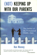 Not Keeping Up with Our Parents: The Decline of the Professional Middle Class - Mooney, Nan