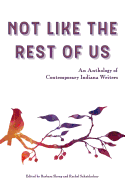 Not Like the Rest of Us: An Anthology of Contemporary Indiana Writers