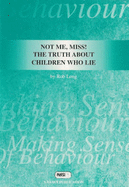Not Me, Miss!: The Truth About Children Who Lie - Long, Rob