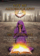 Not My Autobiography But My Testimony