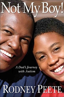 Not My Boy!: A Father, a Son, and One Family's Journey with Autism - Peete, Rodney