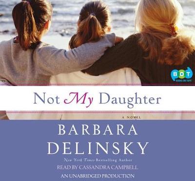 Not My Daughter - Delinsky, Barbara, and Campbell, Cassandra (Read by)