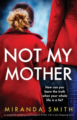 Not My Mother: A completely gripping psychological thriller with a jaw-dropping twist - Smith, Miranda