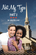 Not My Type PART 2: No Greater Love