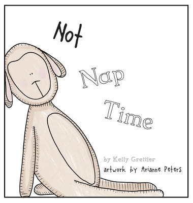Not Nap Time - Grettler, Kelly, and Peters, Arianne