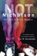 Not Nicholson: The Story of a First Daughter, An Adoption Search and Reunion Memoir