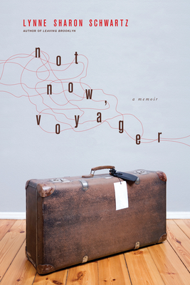 Not Now, Voyager: A Memoir - Schwartz, Lynne Sharon