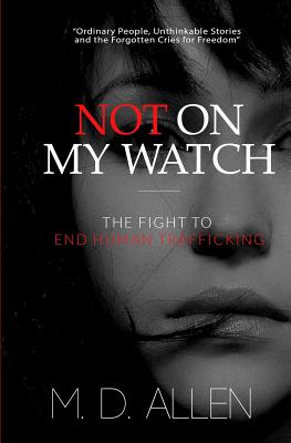 Not On My Watch!: The Fight to End Human Trafficking - Allen, Malcolm D