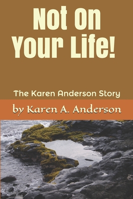 Not On Your Life! (Large Print): The Karen Anderson Story - Anderson, Karen a