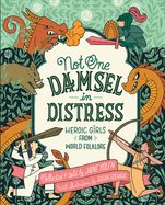 Not One Damsel in Distress: Heroic Girls from World Folklore