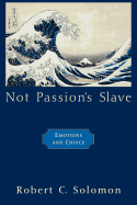 Not Passion's Slave: Emotions and Choice