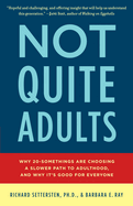 Not Quite Adults: Why 20-Somethings Are Choosing a Slower Path to Adulthood, and Why It's Good Foreveryone