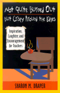 Not Quite Burned Out, But Crispy Around the Edges: Inspiration, Laughter, and Encouragement for Teachers