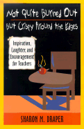 Not Quite Burned Out, But Crispy Around the Edges: Inspiration, Laughter, and Encouragement for Teachers - Draper, Sharon M