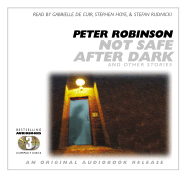Not Safe After Dark and Other Stories: Mysterious and Macabre Tales - Robinson, Peter, and Hoye, Stephen (Read by), and De Cuir, Gabrielle (Read by)