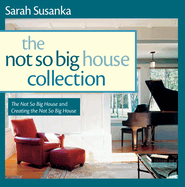 Not So Big House Collection: The Not So Big House and Creating the Not So Big House