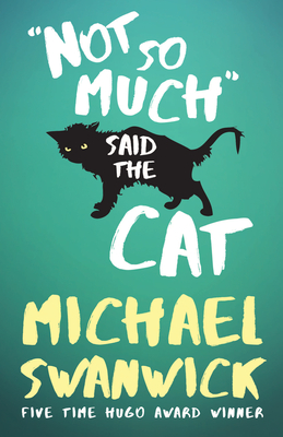Not So Much, Said the Cat - Swanwick, Michael
