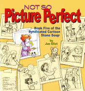 Not So Picture Perfect: Book Five of the Syndicated Cartoon Stone Soupa