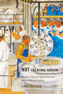 Not Talking Union: An Oral History of North American Mennonites and Labour