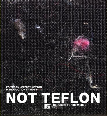 Not Teflon: MTV Design - Kenyon, Jeffrey, and Keyton, Jeffrey (Editor), and Moby (Introduction by)