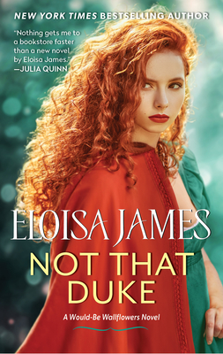 Not That Duke: A Would-Be Wallflowers Novel - James, Eloisa