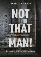 Not That Man!: Restoring St Paul's Reputation