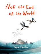 Not the End of the World: From the illustrator of the bestselling The Golden Mole