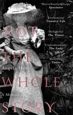 Not The Whole Story: A Memoir - Huth, Angela