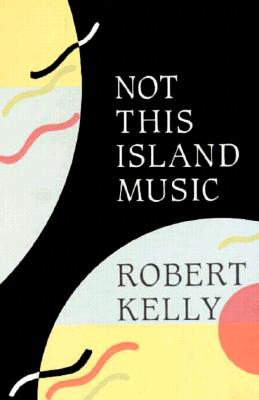 Not This Island Music - Kelly, Robert