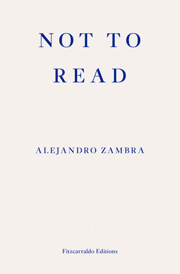 Not to Read - Zambra, Alejandro, and McDowell, Megan (Translated by)
