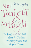Not Tonight, Mr. Right: The Best (Don't Get) Laid Plans for Finding and Marrying the Man of Your Dreams