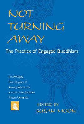 Not Turning Away: The Practice of Engaged Buddhism - Moon, Susan (Editor)