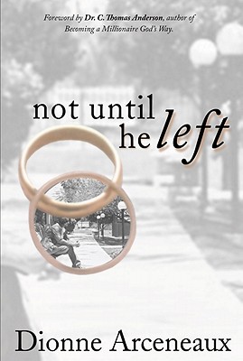 Not Until He Left - Arceneaux, Dionne, and Anderson, C Thomas (Foreword by)