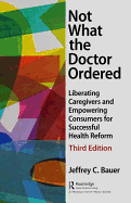 Not What the Doctor Ordered: Liberating Caregivers and Empowering Consumers for Successful Health Reform