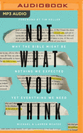 Not What You Think: Why the Bible Might Be Nothing We Expected Yet Everything We Need