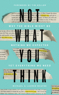 Not What You Think: Why the Bible Might Be Nothing We Expected Yet Everything We Need