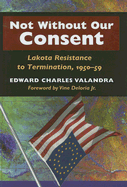 Not Without Our Consent: Lakota Resistance to Termination, 1950-59