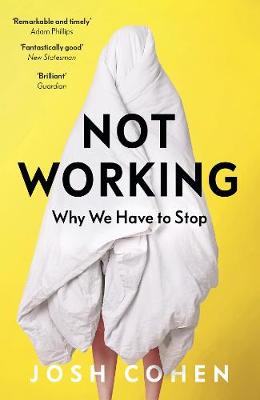 Not Working: Why We Have to Stop - Cohen, Josh