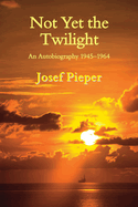 Not Yet the Twilight: An Autobiography 1945-1964