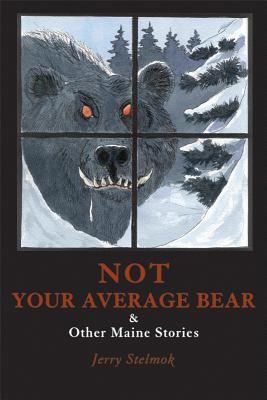 Not Your Average Bear: And Other Maine Stories - Stelmok, Jerry