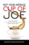 Not Your Average Cup of Joe: Rough or fine grind, it's your life, so make the change, one cup of joe at a time.