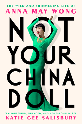 Not Your China Doll: The Wild and Shimmering Life of Anna May Wong - Salisbury, Katie Gee