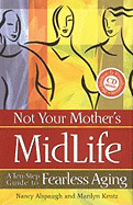 Not Your Mother's Midlife: A Ten-Step Guide to Fearless Aging - Kentz, Marilyn, and Alspaugh, Nancy