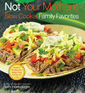 Not Your Mother's Slow Cooker Family Favorites: Healthy, Wholesome Meals Your Family Will Love