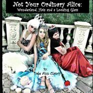 Not Your Ordinary Alice: Wonderland, Hats and a Looking Glass.
