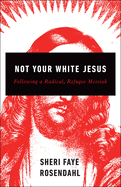 Not Your White Jesus: Following a Radical, Refugee Messiah